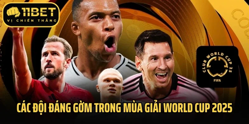 Các đội đáng gờm trong mùa giải FIFA Club World Cup 2025