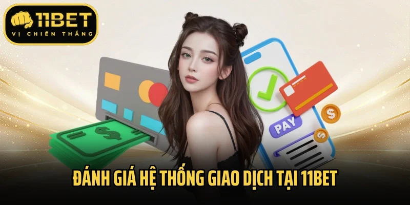 Đánh giá hệ thống giao dịch tại 11bet