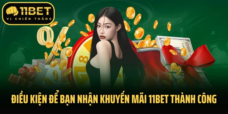 Điều kiện để bạn nhận khuyến mãi 11bet thành công