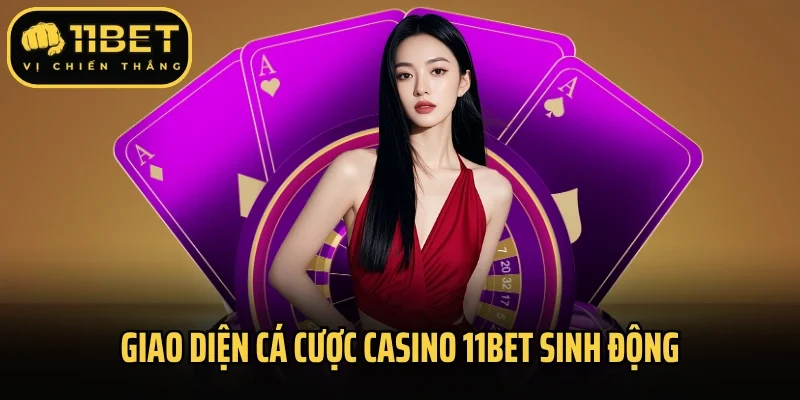 Giao diện cá cược Casino 11Bet sinh động
