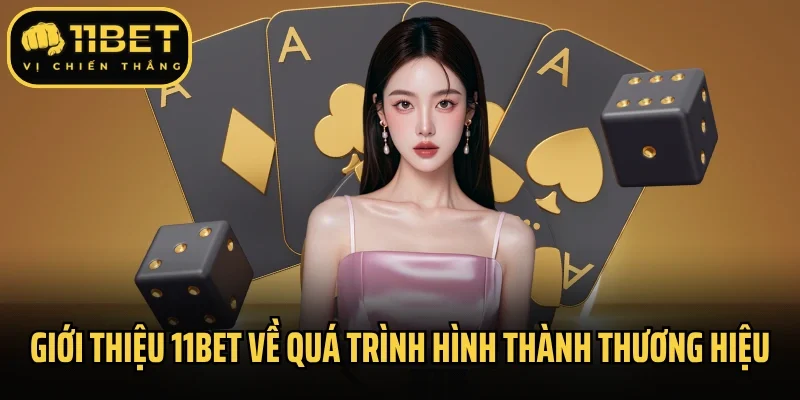 Giới thiệu 11Bet về quá trình hình thành thương hiệu