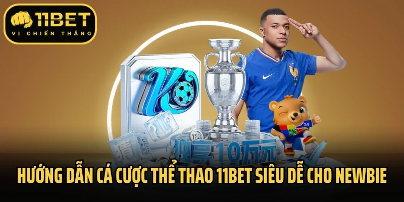 Hướng dẫn cá cược thể thao 11Bet siêu dễ cho newbie