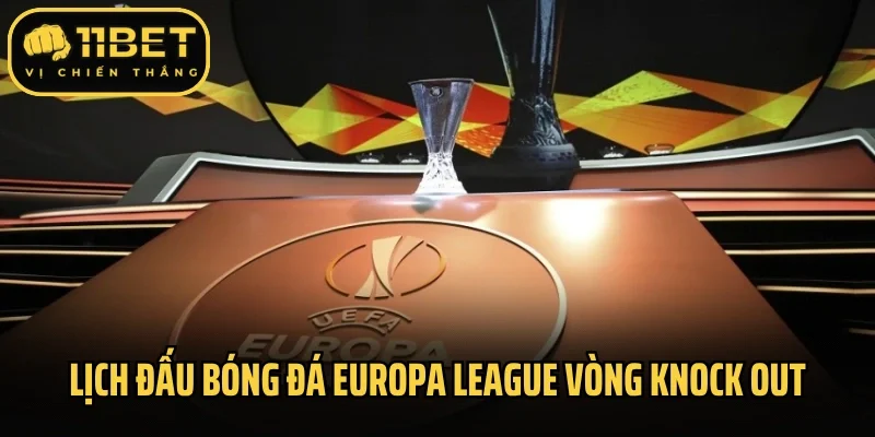 Lịch thi đấu bóng đá Europa League vòng knock out