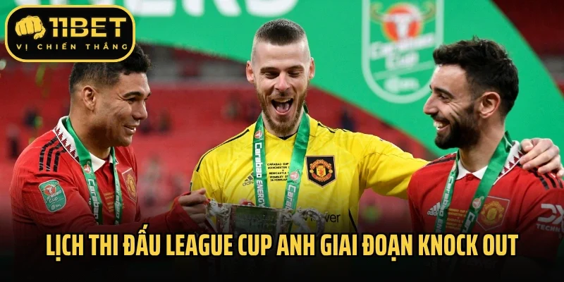 Lịch thi đấu League Cup Anh giai đoạn knock out