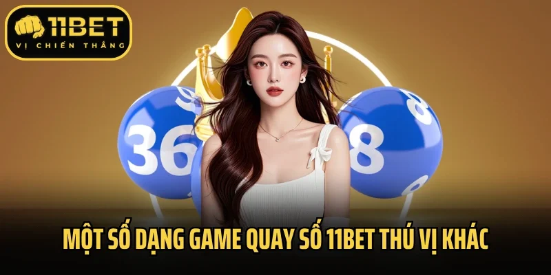 Một số dạng game quay số 11Bet thú vị khác