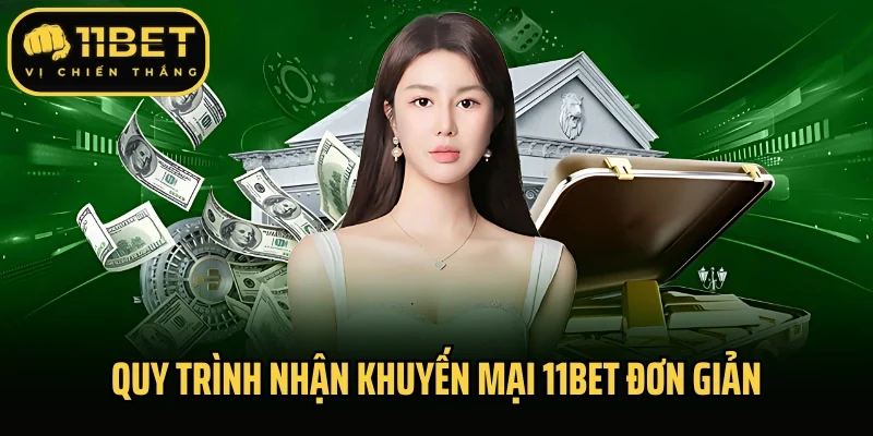 Quy trình nhận khuyến mại 11bet đơn giản