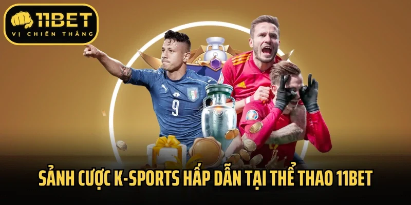 Sảnh cược K-Sports hấp dẫn tại thể thao 11Bet